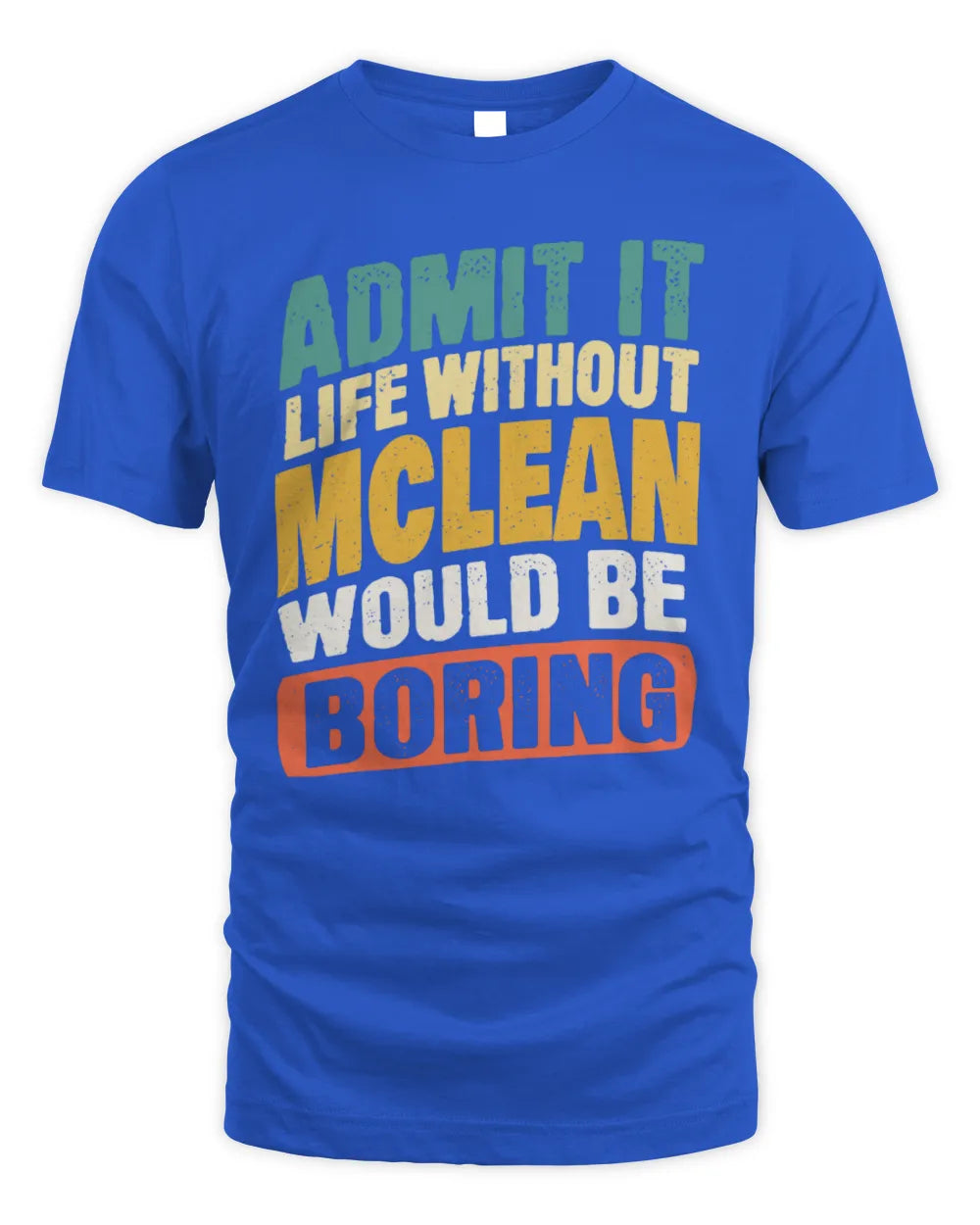 MCLEAN TP88-K4-229
Personalized Funny Quote Apparel “Life Without NAME Would Be Boring” - Unisex Standard T-Shirt - Royal