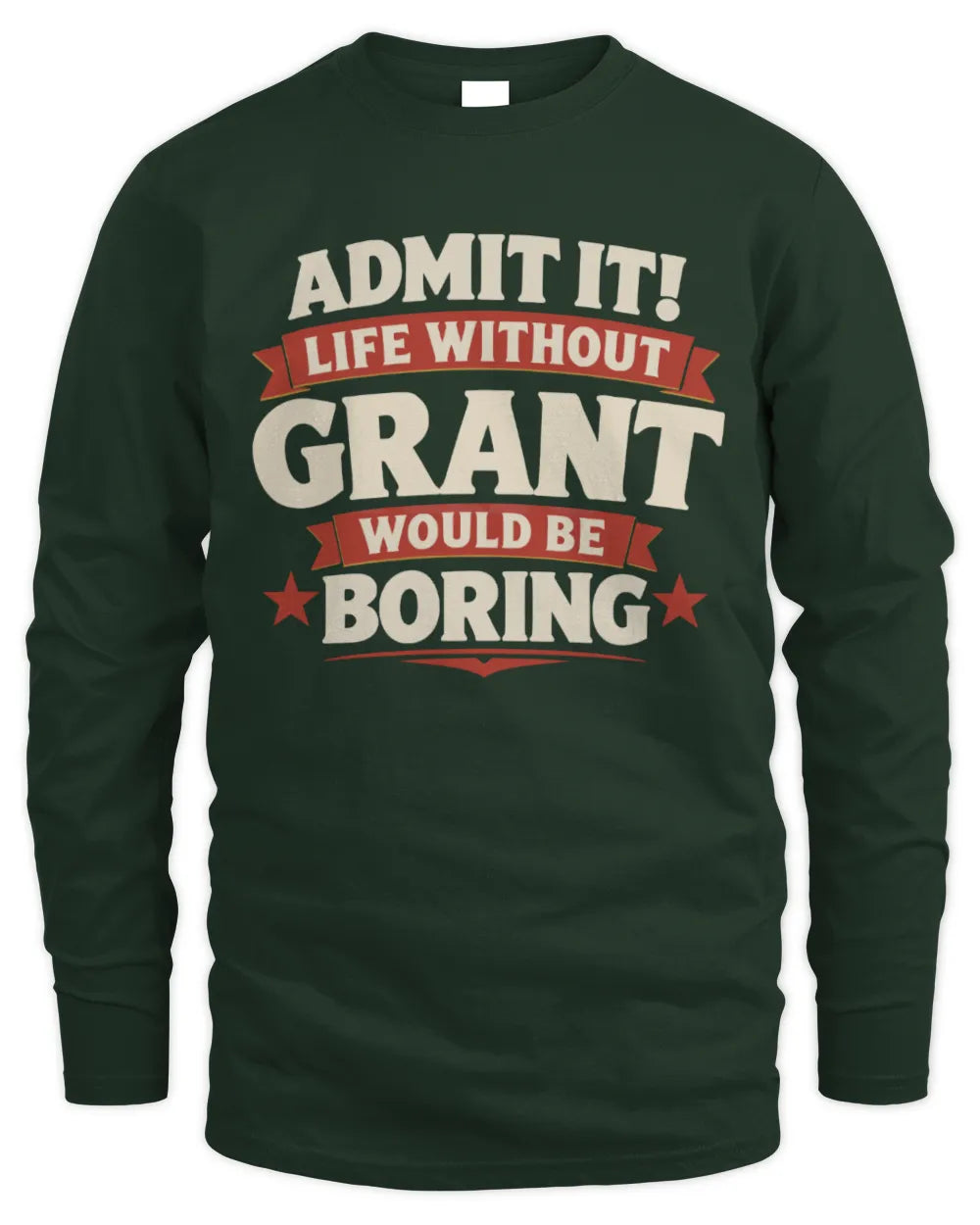 GRANT P4 KT003 Personalized Funny Quote Apparel “Life Without NAME Would Be Boring” - Men's Long Sleeved T-Shirt - Forest Green