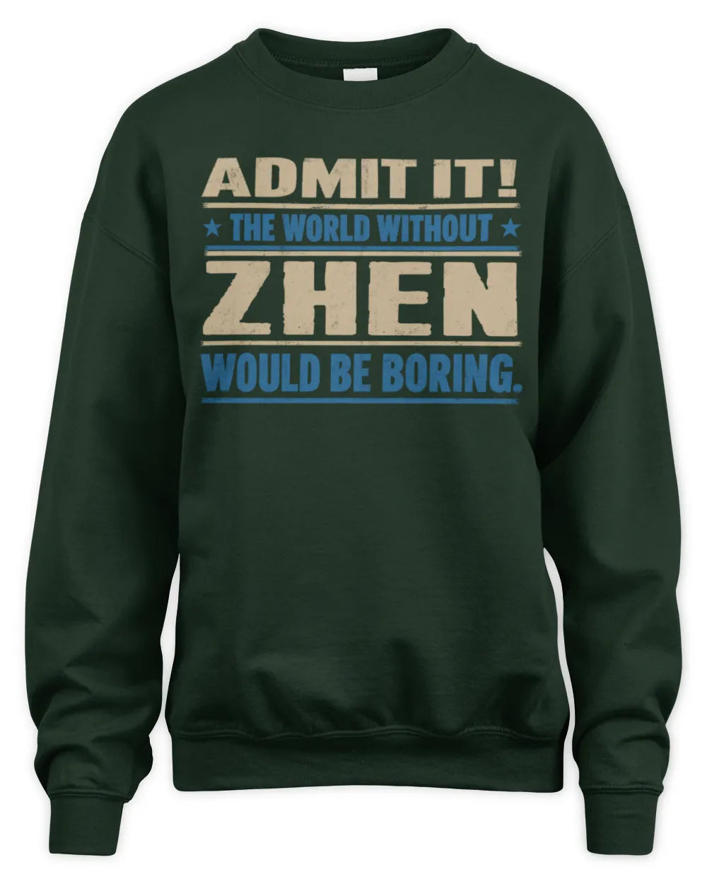 ZHEN TP68-K2-968 – Personalized Funny Quote Apparel “The World Without NAME Would Be Boring” - Unisex Sweatshirt - Forest Green