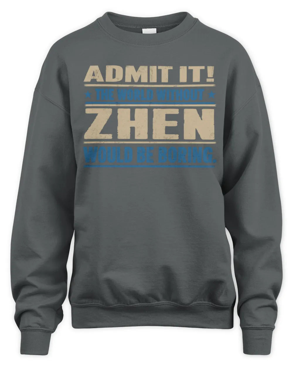ZHEN TP68-K2-968 – Personalized Funny Quote Apparel “The World Without NAME Would Be Boring” - Unisex Sweatshirt - Charcoal