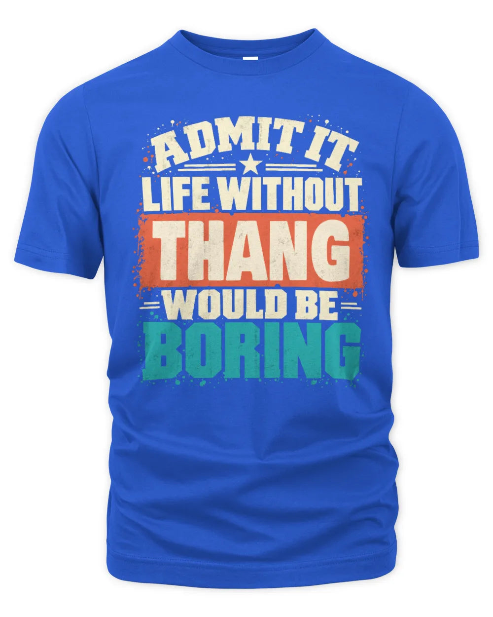 THANG P02-TH11-226 Personalized Admit It Life Without [Name] Would Be Boring T-Shirt - Custom Name Funny Gift - Unisex Standard T-Shirt - Royal