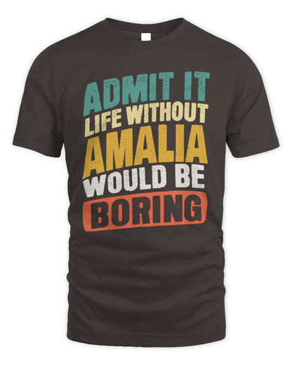 AMALIA TP88-K4-229
Personalized Funny Quote Apparel “Life Without NAME Would Be Boring” - Unisex Standard T-Shirt - Dark Chocolate