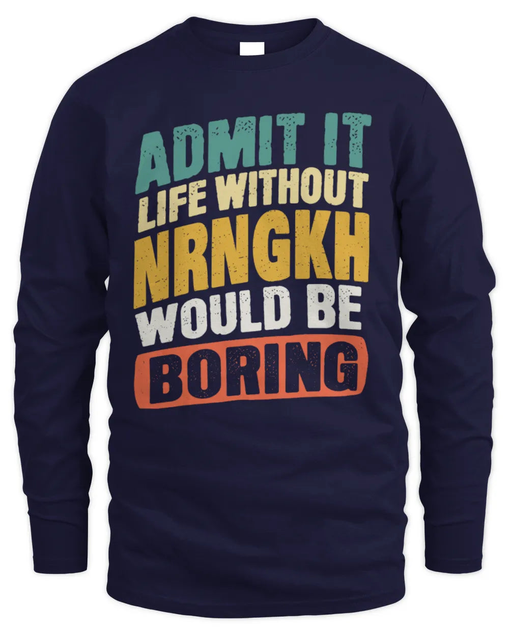 NRNGKH TP88-K4-229
Personalized Funny Quote Apparel “Life Without NAME Would Be Boring” - Men's Long Sleeved T-Shirt - Navy