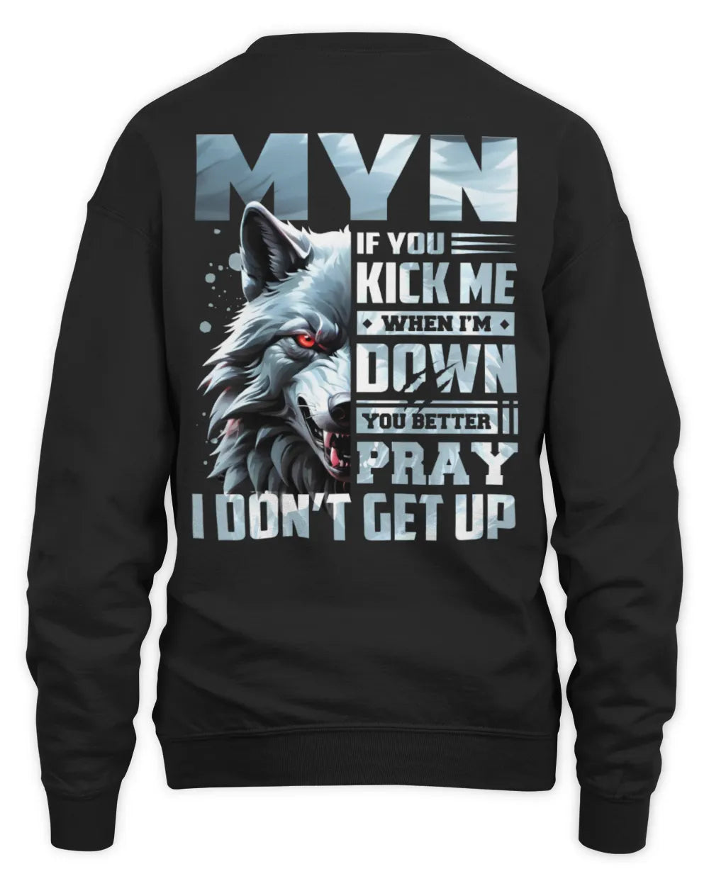 MYN AP62-K4-666 - Personalized Fierce Wolf Quote Apparel “If You Kick Me When I’m Down, You Better Pray I Don’t Get Up” - Unisex Sweatshirt - Black