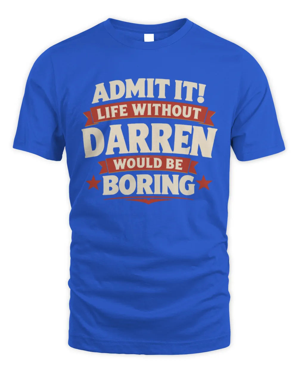 DARREN P4 KT003 Personalized Funny Quote Apparel “Life Without NAME Would Be Boring” - Unisex Standard T-Shirt - Royal