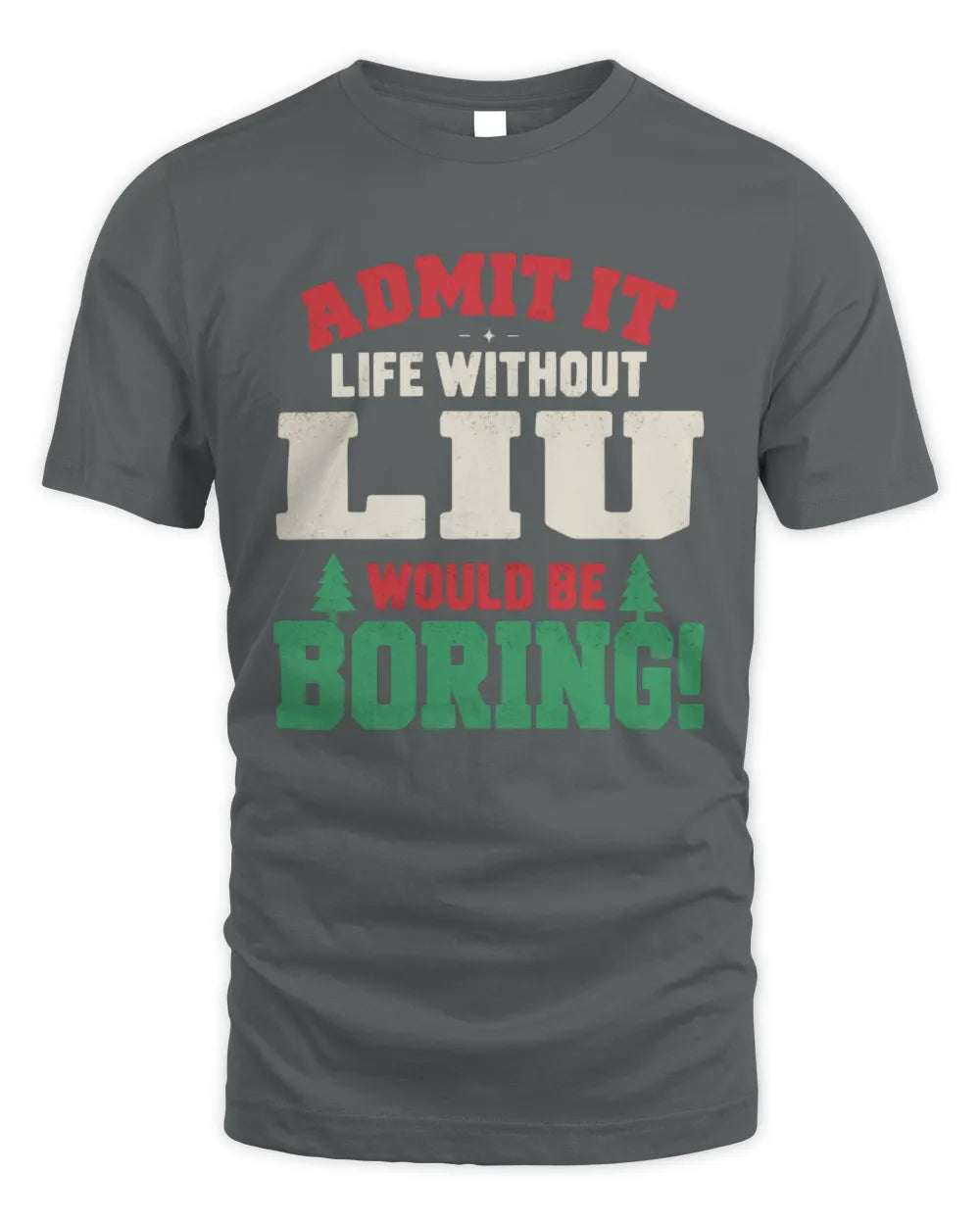 LIU P5 TH08 Christmas T-Shirt – “Life Without NAME Would Be Boring” - Unisex Standard T-Shirt - Charcoal
