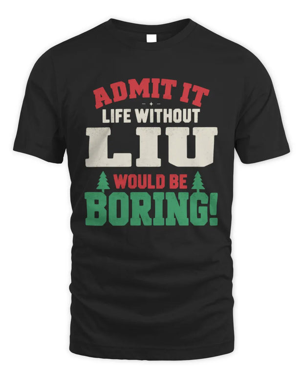 LIU P5 TH08 Christmas T-Shirt – “Life Without NAME Would Be Boring”