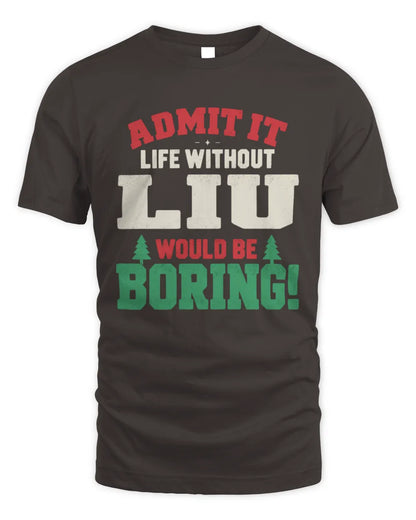 LIU P5 TH08 Christmas T-Shirt – “Life Without NAME Would Be Boring” - Unisex Standard T-Shirt - Dark Chocolate