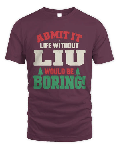 LIU P5 TH08 Christmas T-Shirt – “Life Without NAME Would Be Boring” - Unisex Standard T-Shirt - Maroon