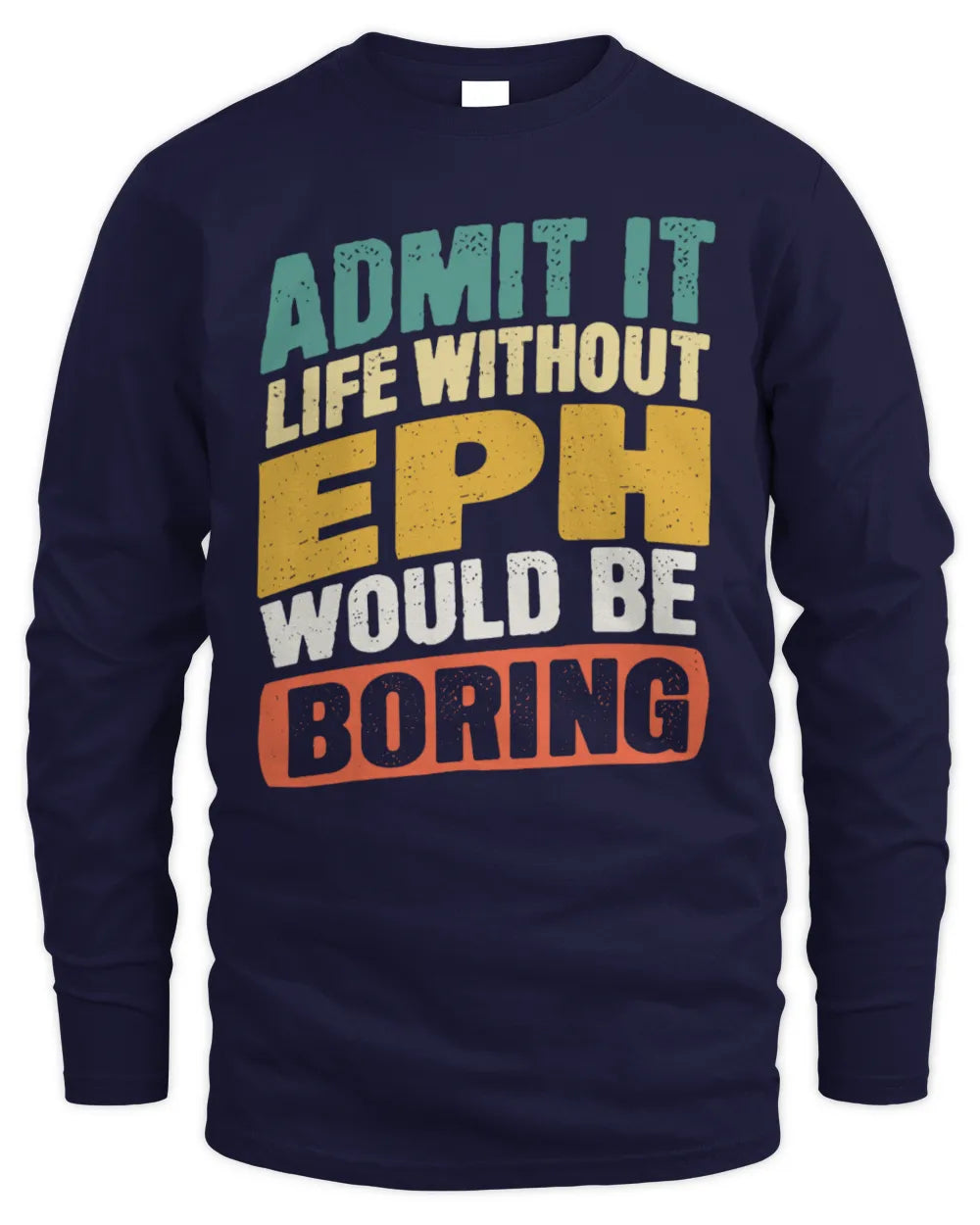EPH TP88-K4-229
Personalized Funny Quote Apparel “Life Without NAME Would Be Boring” - Men's Long Sleeved T-Shirt - Navy