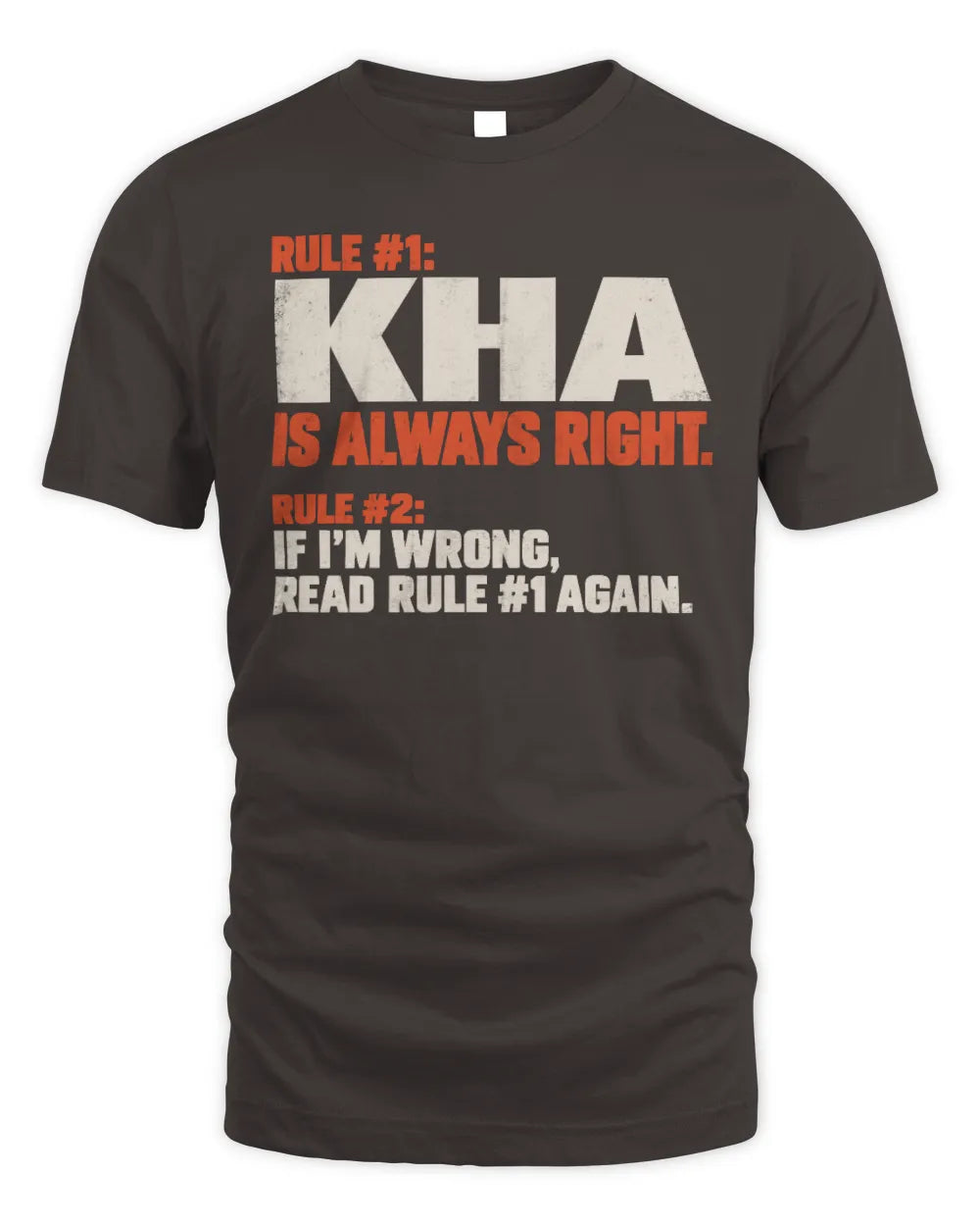 KHA NP1-H006 
Always Right Personalized Name T-Shirt – Funny Custom Name Shirt - Unisex Standard T-Shirt - Dark Chocolate