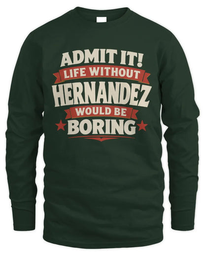 HERNANDEZ P4 KT003 Personalized Funny Quote Apparel “Life Without NAME Would Be Boring” - Men's Long Sleeved T-Shirt - Forest Green