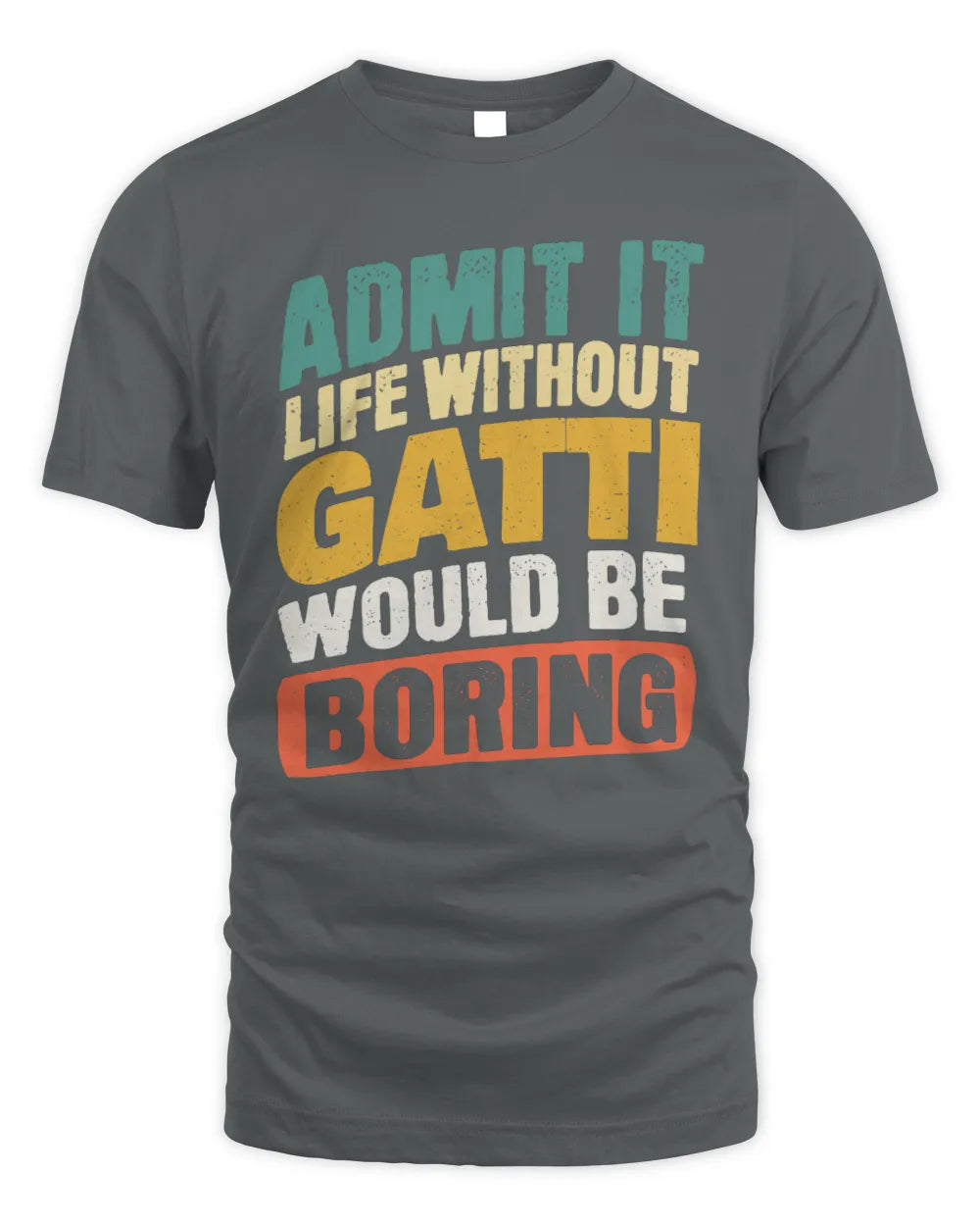 GATTI TP88-K4-229
Personalized Funny Quote Apparel “Life Without NAME Would Be Boring” - Unisex Standard T-Shirt - Charcoal