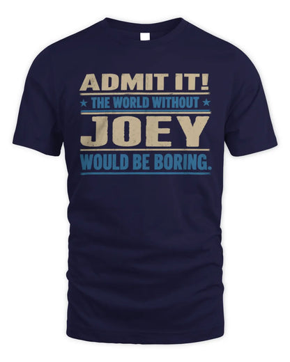 JOEY TP68-K2-968 – Personalized Funny Quote Apparel “The World Without NAME Would Be Boring” - Unisex Standard T-Shirt - Navy
