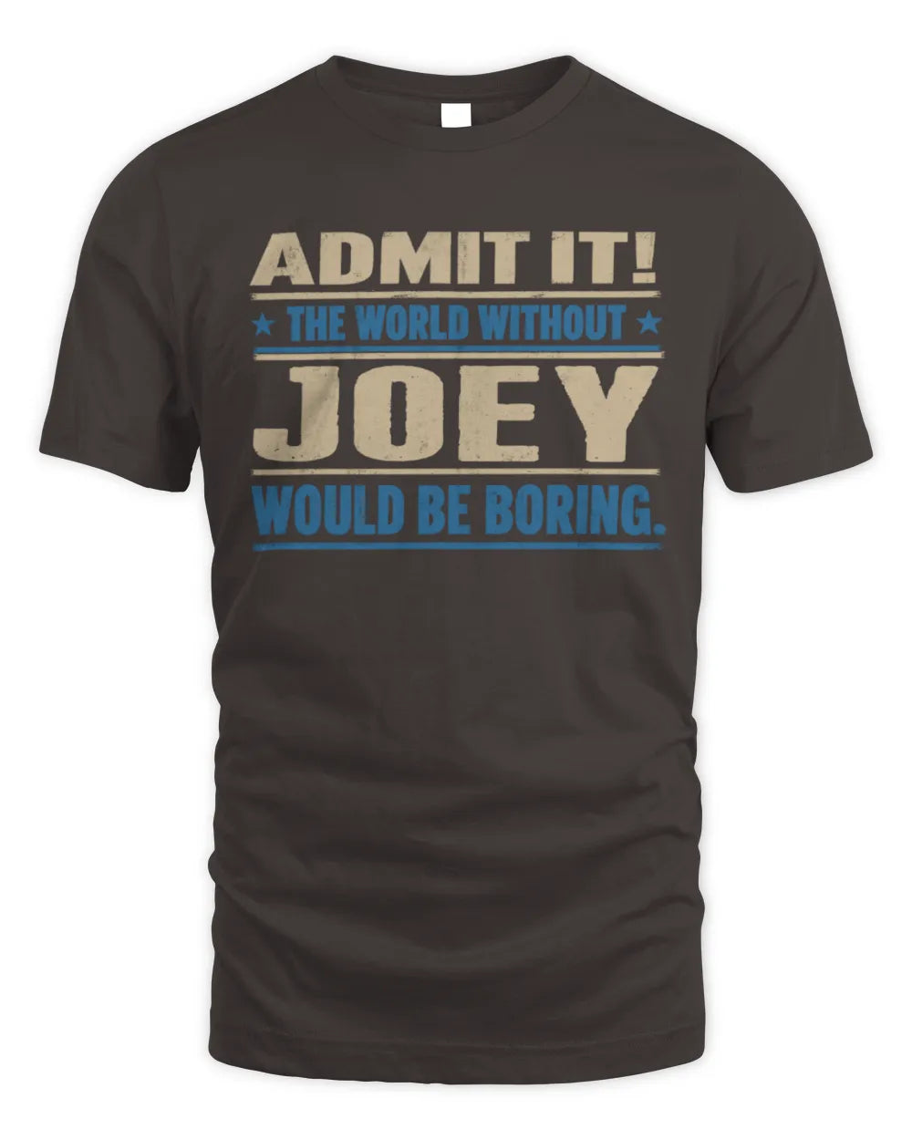 JOEY TP68-K2-968 – Personalized Funny Quote Apparel “The World Without NAME Would Be Boring” - Unisex Standard T-Shirt - Dark Chocolate