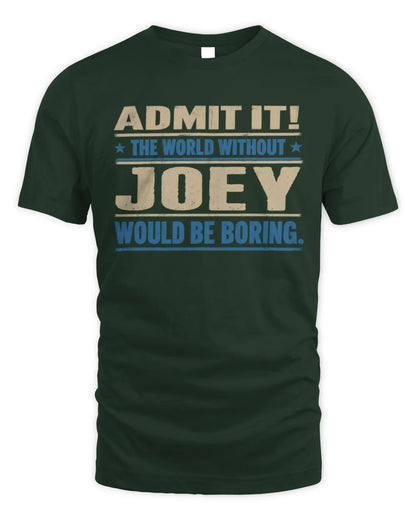 JOEY TP68-K2-968 – Personalized Funny Quote Apparel “The World Without NAME Would Be Boring” - Unisex Standard T-Shirt - Forest Green