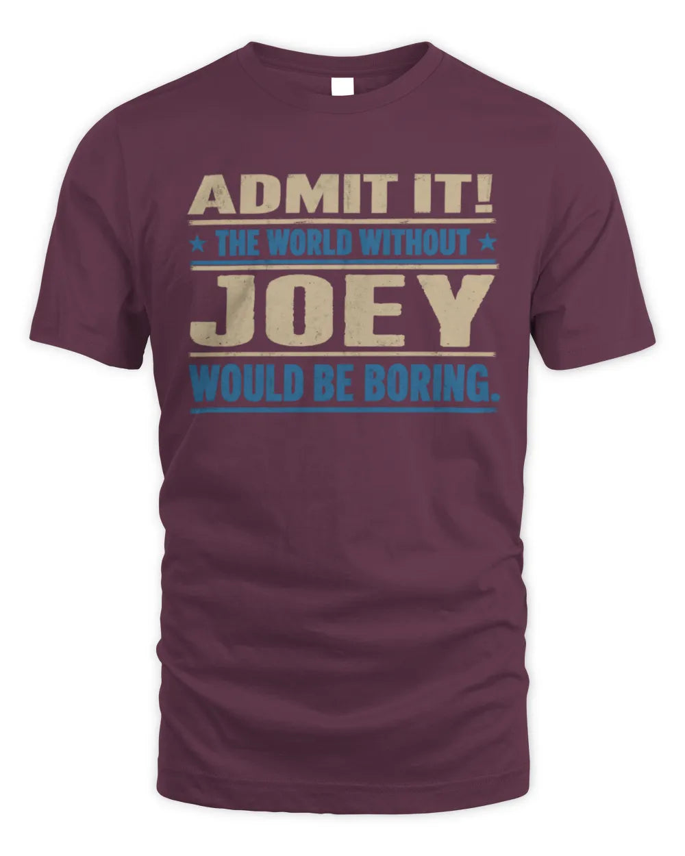 JOEY TP68-K2-968 – Personalized Funny Quote Apparel “The World Without NAME Would Be Boring” - Unisex Standard T-Shirt - Maroon