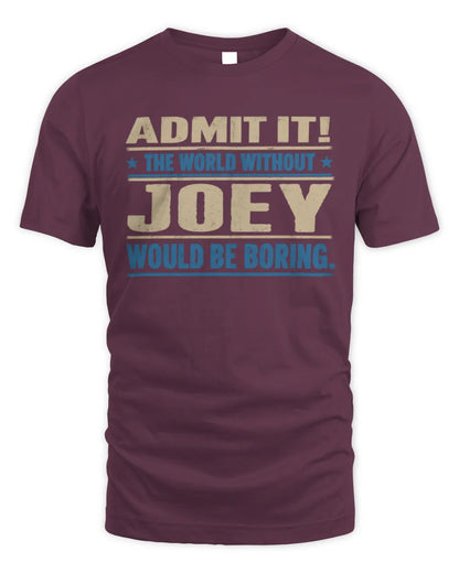 JOEY TP68-K2-968 – Personalized Funny Quote Apparel “The World Without NAME Would Be Boring” - Unisex Standard T-Shirt - Maroon