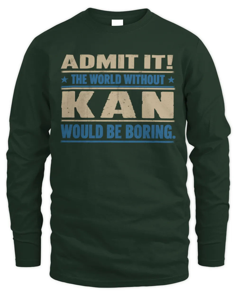 KAN TP68-K2-968 – Personalized Funny Quote Apparel “The World Without NAME Would Be Boring” - Men's Long Sleeved T-Shirt - Forest Green