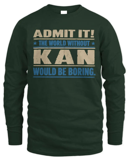 KAN TP68-K2-968 – Personalized Funny Quote Apparel “The World Without NAME Would Be Boring” - Men's Long Sleeved T-Shirt - Forest Green