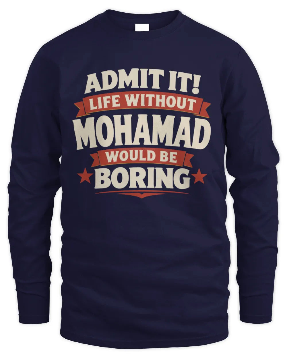 MOHAMAD P4 KT003 Personalized Funny Quote Apparel “Life Without NAME Would Be Boring” - Men's Long Sleeved T-Shirt - Navy