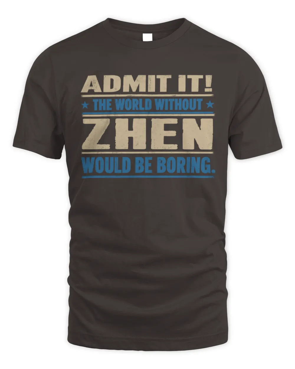 ZHEN TP68-K2-968 – Personalized Funny Quote Apparel “The World Without NAME Would Be Boring” - Unisex Standard T-Shirt - Dark Chocolate