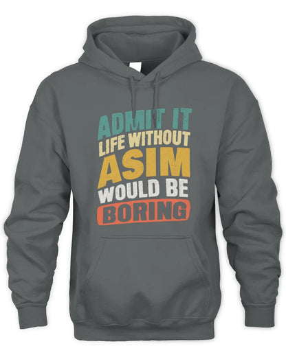 ASIM TP88-K4-229
Personalized Funny Quote Apparel “Life Without NAME Would Be Boring” - Unisex Hoodie - Charcoal