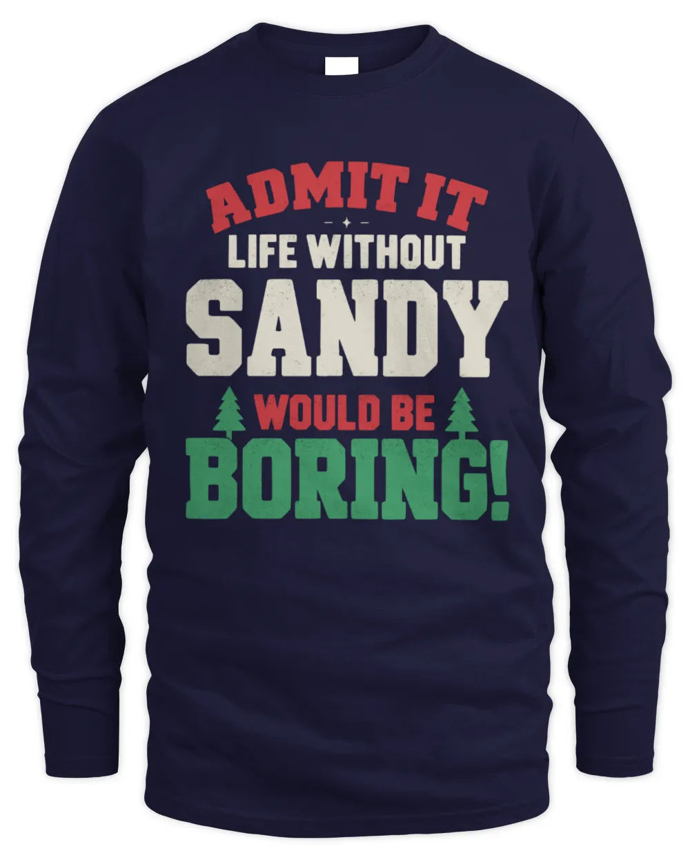 SANDY P5 TH08 Christmas T-Shirt – “Life Without NAME Would Be Boring” - Men's Long Sleeved T-Shirt - Navy