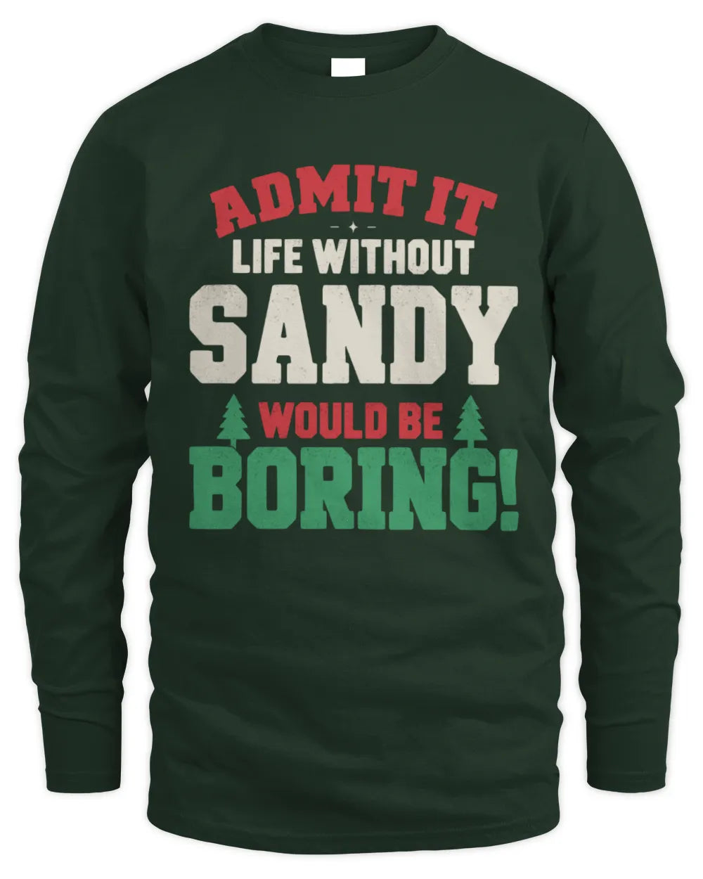 SANDY P5 TH08 Christmas T-Shirt – “Life Without NAME Would Be Boring” - Men's Long Sleeved T-Shirt - Forest Green