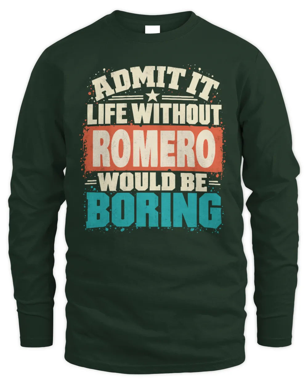 ROMERO P02-TH11-226 Personalized Admit It Life Without [Name] Would Be Boring T-Shirt - Custom Name Funny Gift - Men's Long Sleeved T-Shirt - Forest Green