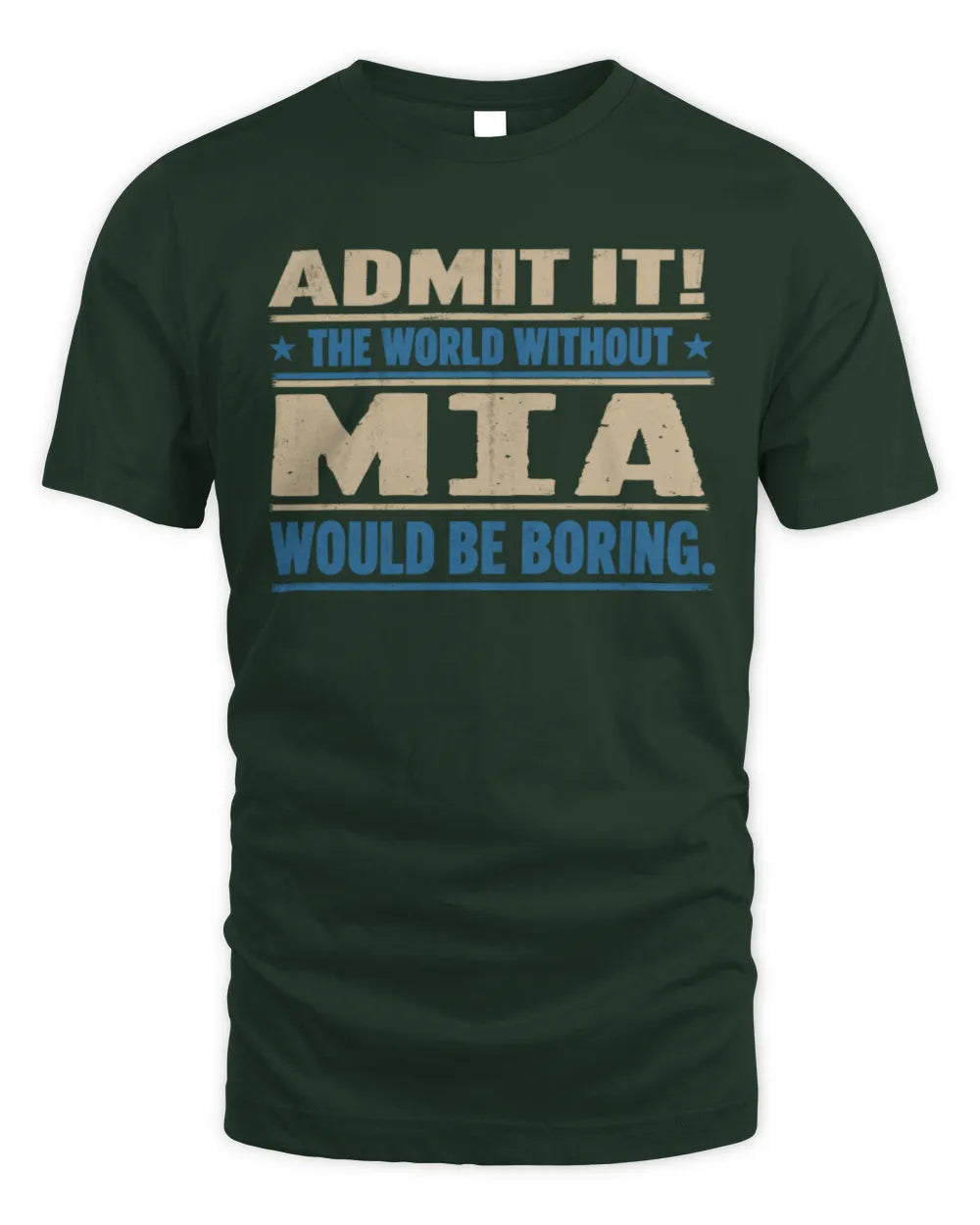 MIA TP68-K2-968 – Personalized Funny Quote Apparel “The World Without NAME Would Be Boring” - Unisex Standard T-Shirt - Forest Green