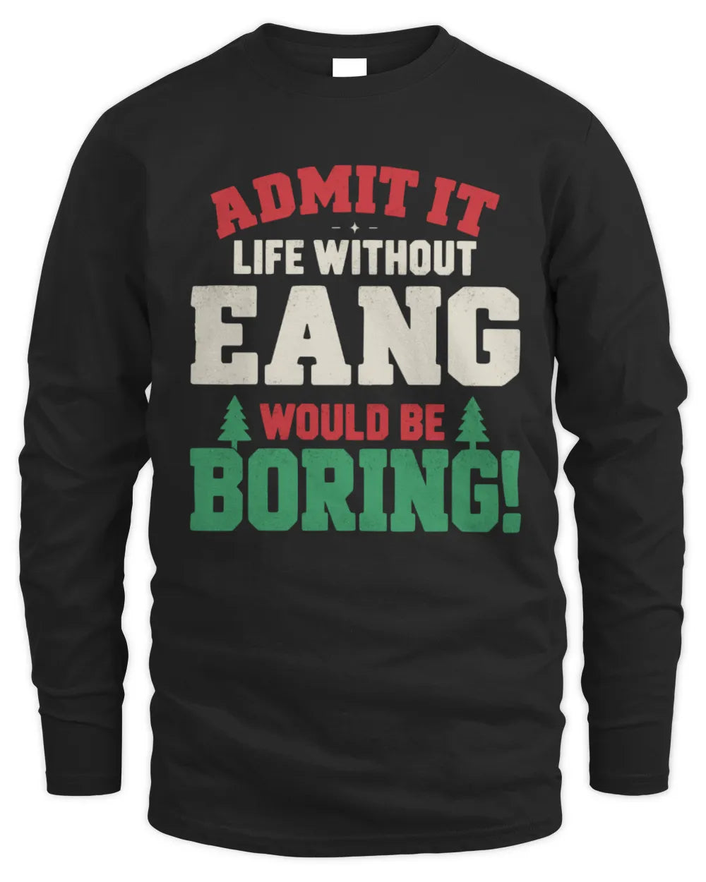 EANG P5 TH08 Christmas T-Shirt – “Life Without NAME Would Be Boring” - Men's Long Sleeved T-Shirt - Black