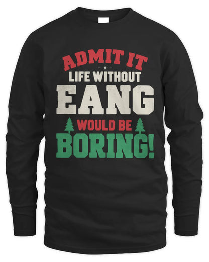 EANG P5 TH08 Christmas T-Shirt – “Life Without NAME Would Be Boring” - Men's Long Sleeved T-Shirt - Black