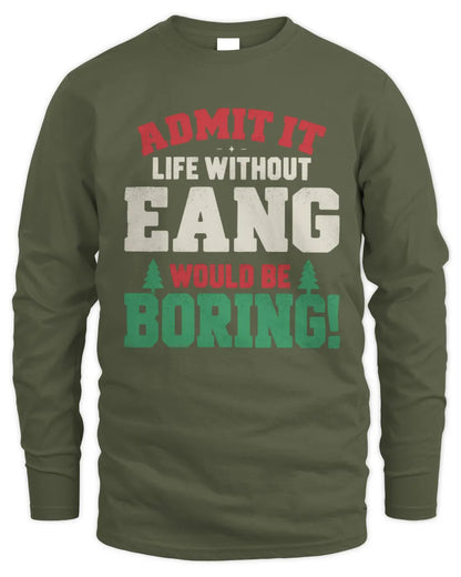 EANG P5 TH08 Christmas T-Shirt – “Life Without NAME Would Be Boring” - Men's Long Sleeved T-Shirt - Military Green