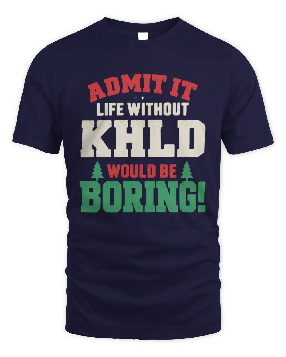KHLD P5 TH08 Christmas T-Shirt – “Life Without NAME Would Be Boring” - Unisex Standard T-Shirt - Navy