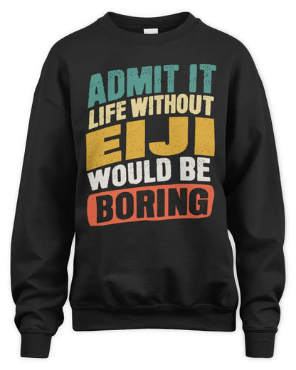 EIJI TP88-K4-229
Personalized Funny Quote Apparel “Life Without NAME Would Be Boring” - Unisex Sweatshirt - Black
