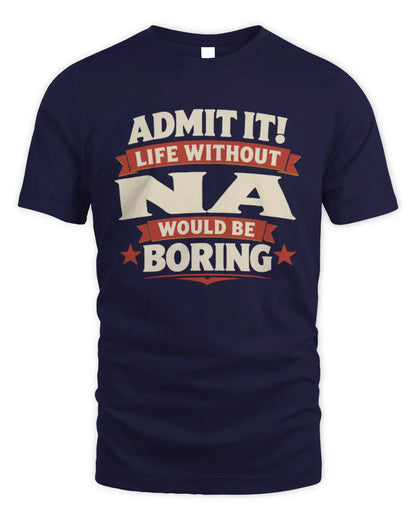 NA P4 KT003 Personalized Funny Quote Apparel “Life Without NAME Would Be Boring” - Unisex Standard T-Shirt - Navy