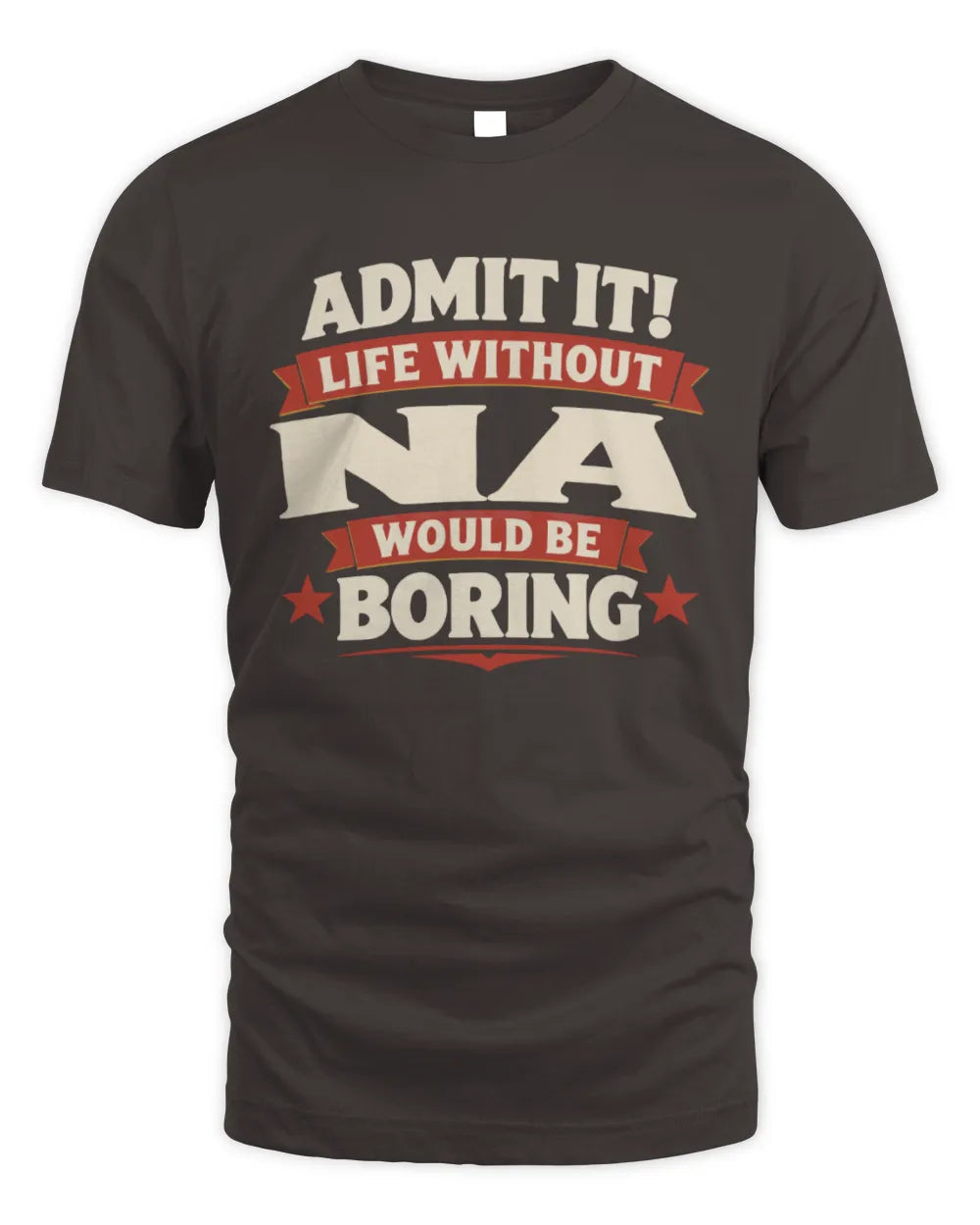 NA P4 KT003 Personalized Funny Quote Apparel “Life Without NAME Would Be Boring” - Unisex Standard T-Shirt - Dark Chocolate
