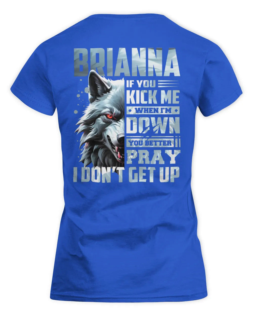BRIANNA AP62-K4-666 - Personalized Fierce Wolf Quote Apparel “If You Kick Me When I’m Down, You Better Pray I Don’t Get Up” - Women's Standard T-Shirt - Royal