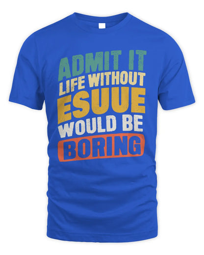 ESUUE TP88-K4-229
Personalized Funny Quote Apparel “Life Without NAME Would Be Boring” - Unisex Standard T-Shirt - Royal