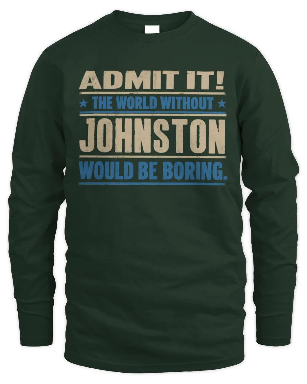 JOHNSTON TP68-K2-968 – Personalized Funny Quote Apparel “The World Without NAME Would Be Boring” - Men's Long Sleeved T-Shirt - Forest Green