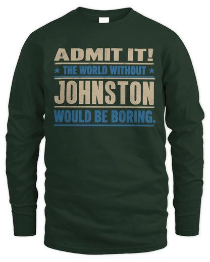 JOHNSTON TP68-K2-968 – Personalized Funny Quote Apparel “The World Without NAME Would Be Boring” - Men's Long Sleeved T-Shirt - Forest Green