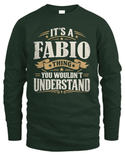 FABIO P08 TH51 - Personalized “It’s a/an [NAME] Thing – You Wouldn’t Understand” Shirt - Men's Long Sleeved T-Shirt - Forest Green