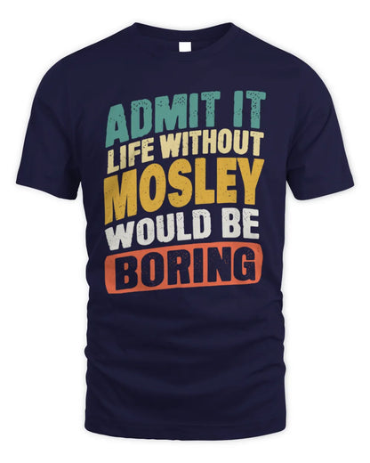MOSLEY TP88-K4-229
Personalized Funny Quote Apparel “Life Without NAME Would Be Boring” - Unisex Standard T-Shirt - Navy