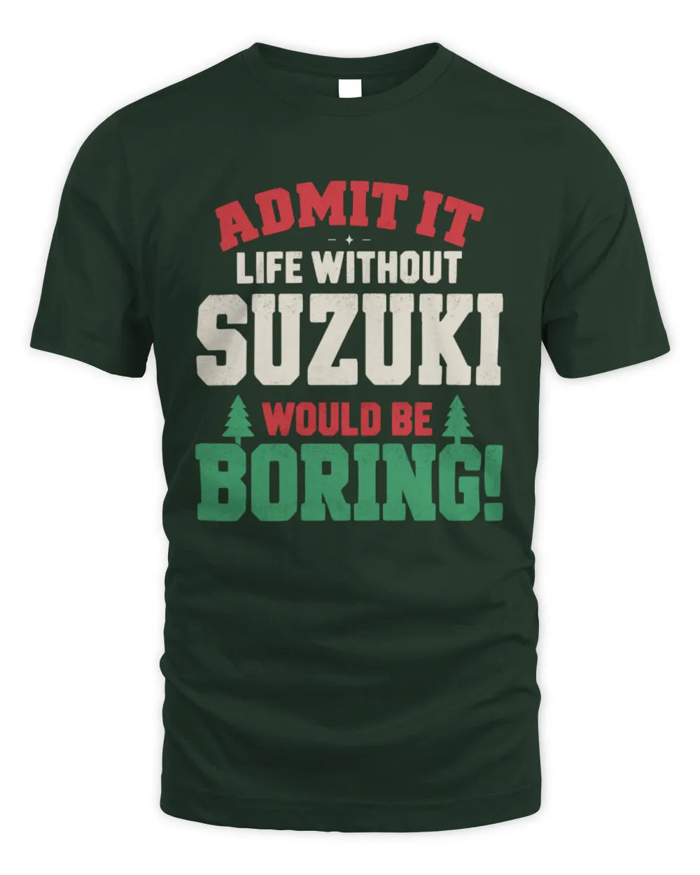 SUZUKI P5 TH08 Christmas T-Shirt – “Life Without NAME Would Be Boring” - Unisex Standard T-Shirt - Forest Green