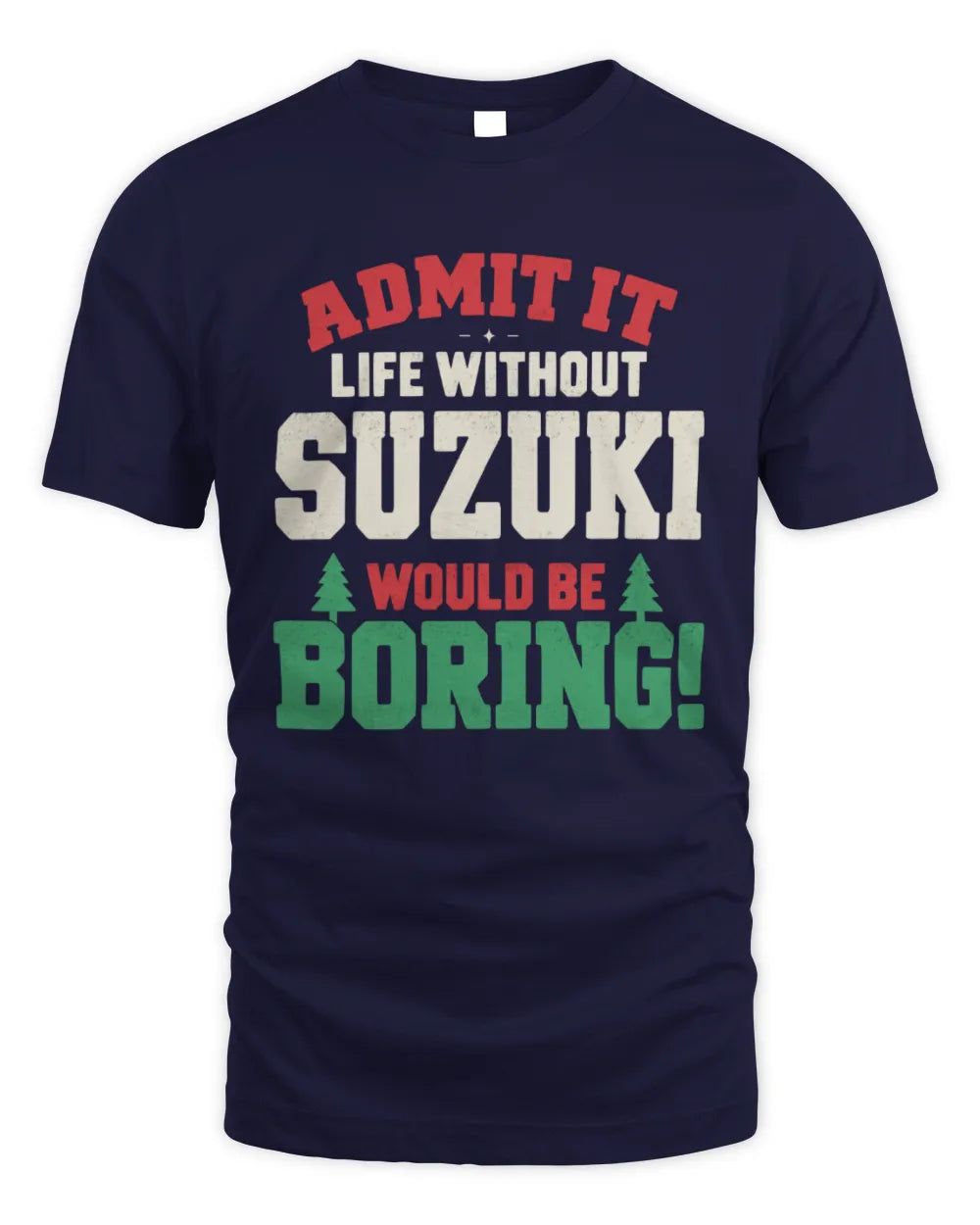 SUZUKI P5 TH08 Christmas T-Shirt – “Life Without NAME Would Be Boring” - Unisex Standard T-Shirt - Navy