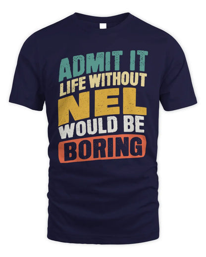 NEL TP88-K4-229
Personalized Funny Quote Apparel “Life Without NAME Would Be Boring” - Unisex Standard T-Shirt - Navy