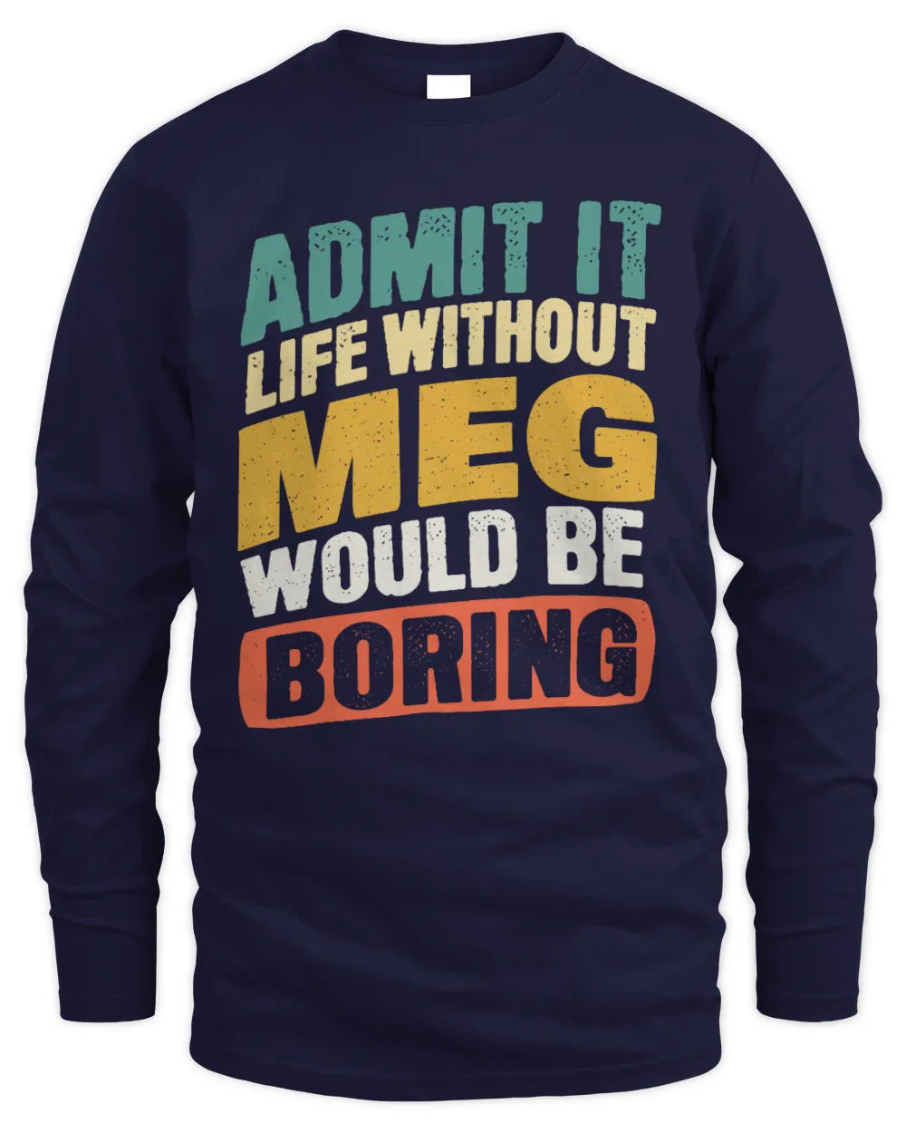 MEG TP88-K4-229
Personalized Funny Quote Apparel “Life Without NAME Would Be Boring” - Men's Long Sleeved T-Shirt - Navy