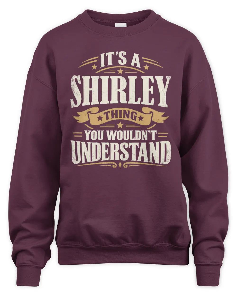 SHIRLEY P08 TH51 - Personalized “It’s a/an [NAME] Thing – You Wouldn’t Understand” Shirt - Unisex Sweatshirt - Maroon