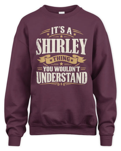 SHIRLEY P08 TH51 - Personalized “It’s a/an [NAME] Thing – You Wouldn’t Understand” Shirt - Unisex Sweatshirt - Maroon